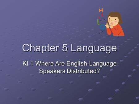 Chapter 5 Language KI 1 Where Are English-Language Speakers Distributed?