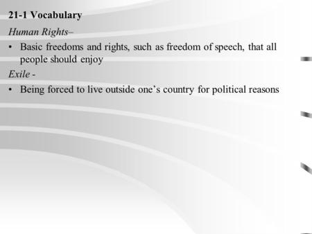 Human Rights– Basic freedoms and rights, such as freedom of speech, that all people should enjoy Exile - Being forced to live outside one’s country for.