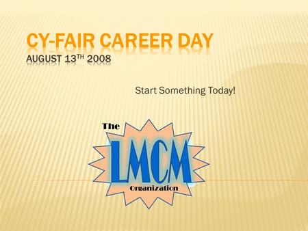 Start Something Today!.  You are invited to a wide mix of professionals and technicians that will provide you with perspectives on a wide range of careers.