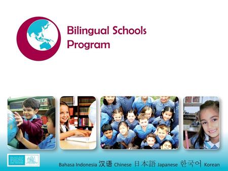 Main purpose To strengthen the State’s capacity to engage with the Asia region by building expertise in language and cultural learning in selected primary.