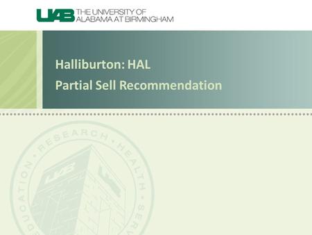 Halliburton: HAL Partial Sell Recommendation. We should hold 300 shares of HAL to build upon the 10% gain achieved over the past 11 months and take advantage.