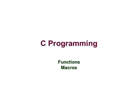 C Programming Functions Macros. Functions vs. Methods Java classes include methods which can be called from any code with appropriate access (recall public.