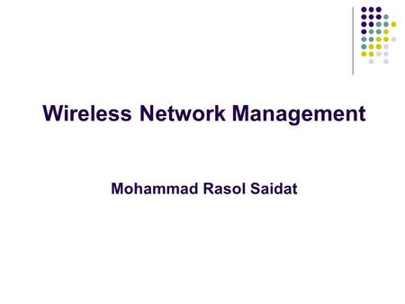 Wireless Network Management Mohammad Rasol Saidat.