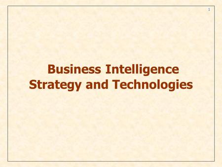 1 Business Intelligence Strategy and Technologies.