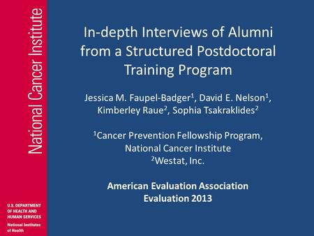 In-depth Interviews of Alumni from a Structured Postdoctoral Training Program Jessica M. Faupel-Badger 1, David E. Nelson 1, Kimberley Raue 2, Sophia Tsakraklides.