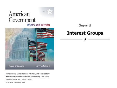 To Accompany Comprehensive, Alternate, and Texas Editions American Government: Roots and Reform, 10th edition Karen O’Connor and Larry J. Sabato  Pearson.