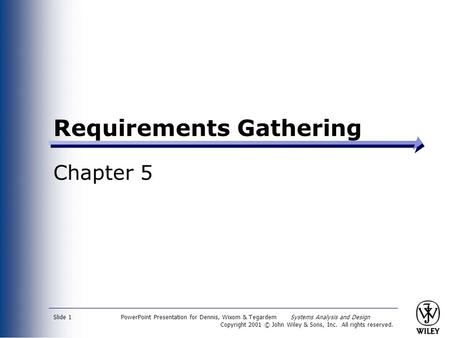 PowerPoint Presentation for Dennis, Wixom & Tegardem Systems Analysis and Design Copyright 2001 © John Wiley & Sons, Inc. All rights reserved. Slide 1.