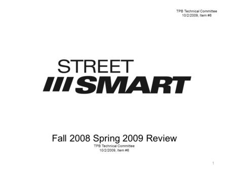 Fall 2008 Spring 2009 Review TPB Technical Committee 10/2/2009, Item #6 TPB Technical Committee 10/2/2009, Item #6 1.