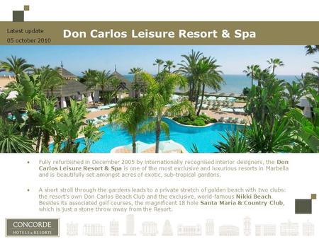 Latest update 05 october 2010 Don Carlos Leisure Resort & Spa Fully refurbished in December 2005 by internationally recognised interior designers, the.