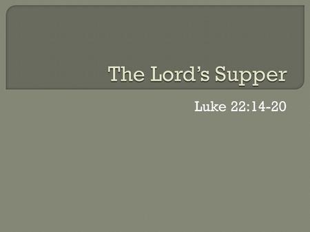 Luke 22:14-20.  Memorials have always been a part of human life and existence  From years gone by up to our day and age, we do things to remember 