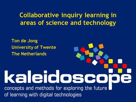 Collaborative inquiry learning in areas of science and technology Ton de Jong University of Twente The Netherlands.