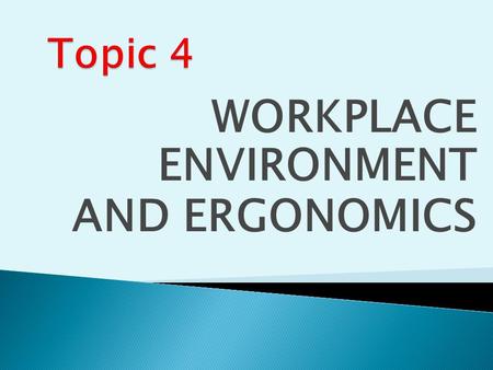 WORKPLACE ENVIRONMENT AND ERGONOMICS