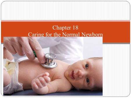 Chapter 18 Caring for the Normal Newborn