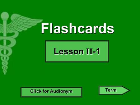 Flashcards Lesson II-1 Click for Audionym Term. split schiz- Click for Definition Next Term.