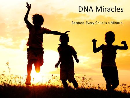 DNA Miracles Because Every Child is a Miracle..