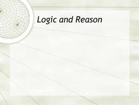 Logic and Reason. Deductive Reasoning Reasoning that moves from the general to the particular Watchdogs bark at strangers. The watchdog did not bark at.