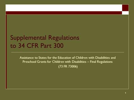 1 Supplemental Regulations to 34 CFR Part 300 Assistance to States for the Education of Children with Disabilities and Preschool Grants for Children with.