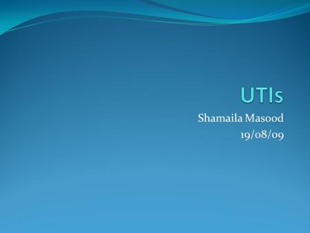 Shamaila Masood 19/08/09. Sceanario 1 – Pt A A 25 y old woman presents with 2/7 history of urgency. This is the first time she has had these symptoms.