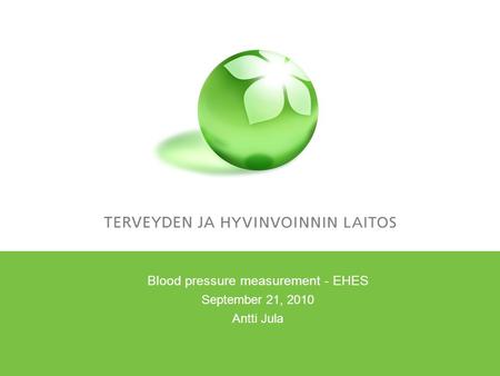 Rasvahapot valtimotaudin vaaran arvioinnissa Blood pressure measurement - EHES September 21, 2010 Antti Jula.