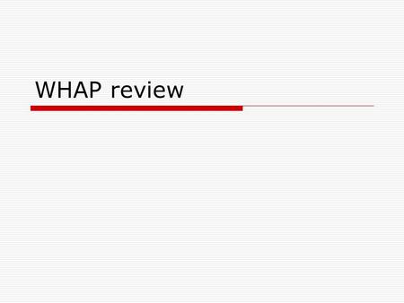 WHAP review. Foundation Review The Big Thematic Picture  Theme 1: Patterns and effects of interaction  Theme 2: Dynamics of changes and continuity.