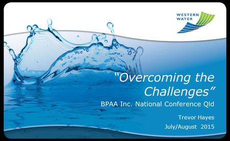 “Overcoming the Challenges” BPAA Inc. National Conference Qld Trevor Hayes July/August 2015.