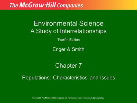 Copyright © The McGraw-Hill Companies, Inc. Permission required for reproduction or display. Enger & Smith Environmental Science A Study of Interrelationships.