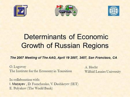 Determinants of Economic Growth of Russian Regions O. Lugovoy The Institute for the Economy in Transition In collaboration with: I. Mazayev, D. Fomchenko,