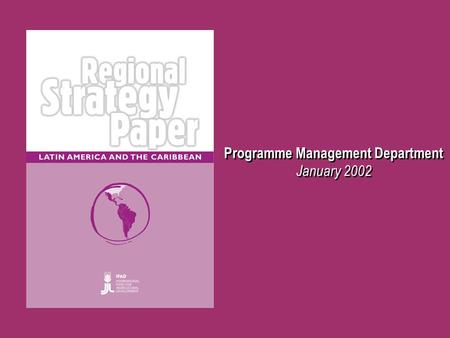 Programme Management Department January 2002 Introduction Regional Overview Rural Poverty IFAD Experience IFAD Strategy The Strategy Formulation Process.