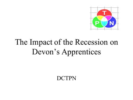 The Impact of the Recession on Devon’s Apprentices DCTPN.