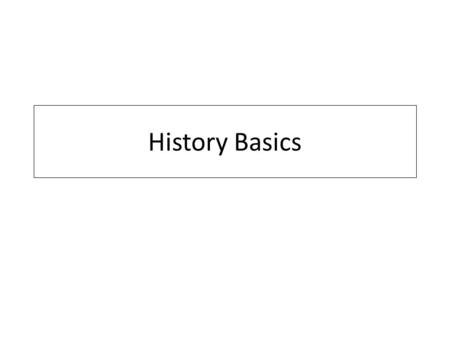 History Basics. Note Taking Strategies: “Cornell” notes: A reflective process 1/3 rd page 2/3 rd page WHERE YOU TAKE NOTES WHERE YOU REVIEW AND REFLECT.