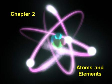 Chapter 2 Atoms and Elements. Thinking About Atoms Cutting the graphite from a pencil tip into smaller and smaller pieces (far smaller than the eye could.