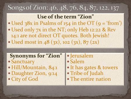 Use of the term “Zion” Used 38x in Psalms of 154 in the OT (9 = ‘from’) Used only 7x in the NT; only Heb 12:22 & Rev 14:1 are not direct OT quotes. Both.