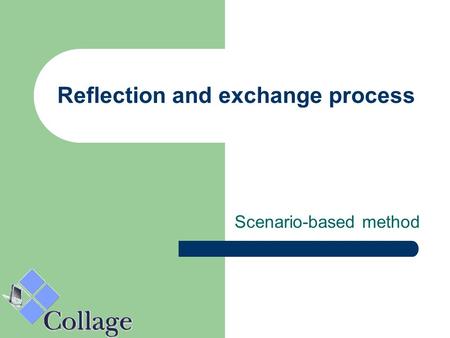 Reflection and exchange process Scenario-based method.