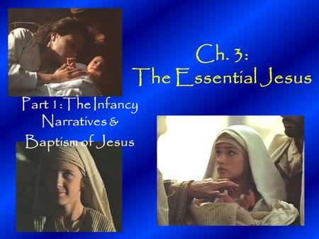 Ch. 3: The Essential Jesus Part 1:The Infancy Narratives & Baptism of Jesus.