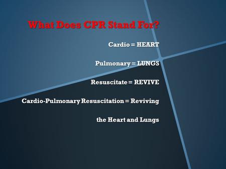 What Does CPR Stand For? Cardio = HEART Pulmonary = LUNGS Resuscitate = REVIVE Cardio-Pulmonary Resuscitation = Reviving the Heart and Lungs.