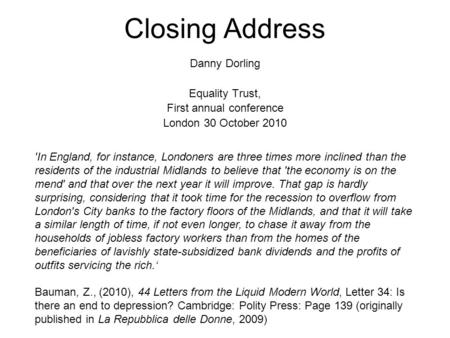 Closing Address Danny Dorling Equality Trust, First annual conference London 30 October 2010 'In England, for instance, Londoners are three times more.