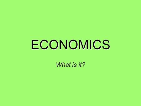 ECONOMICS What is it?. on p. 2 of your spiral…. Economics is …