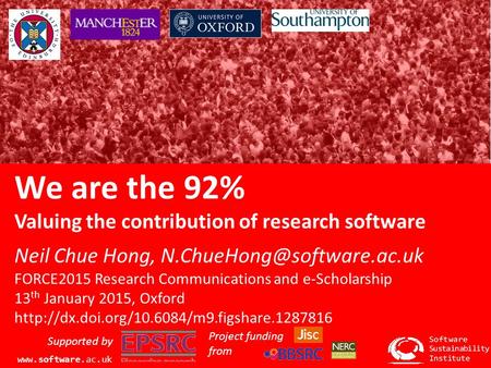 We are the 92% Valuing the contribution of research software Neil Chue Hong, FORCE2015 Research Communications and e-Scholarship.