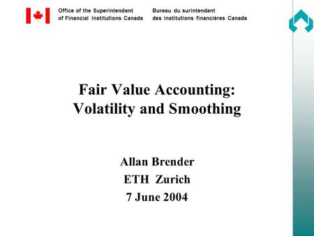 Office of the SuperintendentBureau du surintendant of Financial Institutions Canadades institutions financières Canada Fair Value Accounting: Volatility.