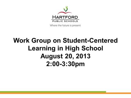 Work Group on Student-Centered Learning in High School August 20, 2013 2:00-3:30pm.