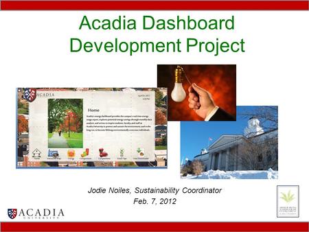 Acadia Dashboard Development Project Jodie Noiles, Sustainability Coordinator Feb. 7, 2012.