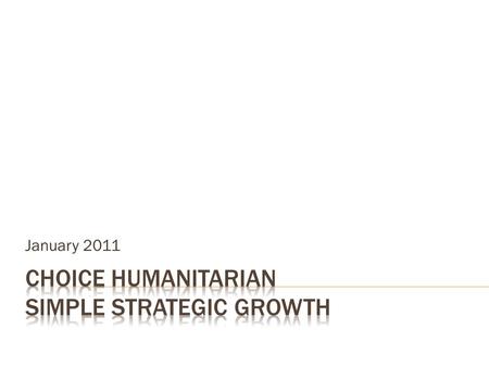 January 2011. Courageous shifts in Choice’s leadership and structure sets trend for dynamic growth. Current intention to stimulate resources, expand national.