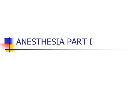 ANESTHESIA PART I. Anesthesia Types of Concepts Administration & Selection.