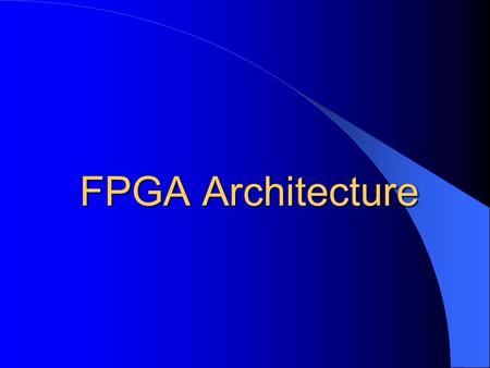 FPGA Architecture.