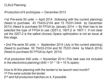 CLBv2 Planning: Production of 6 prototypes -> December 2013 1st Pre-serie 50 units -> April 2014 (following with the current planning) (Need to purchase.