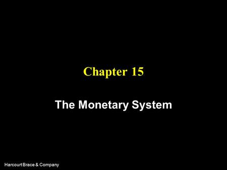 Harcourt Brace & Company Chapter 15 The Monetary System.