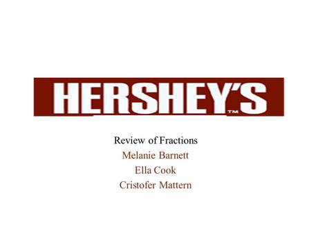 Review of Fractions Melanie Barnett Ella Cook Cristofer Mattern