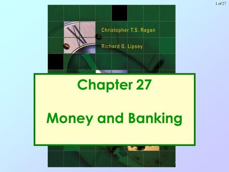 Of 271 Chapter 27 Money and Banking. of 272 Copyright © 2005 Pearson Education Canada Inc. Learning Objectives 2. Show that modern banking systems include.