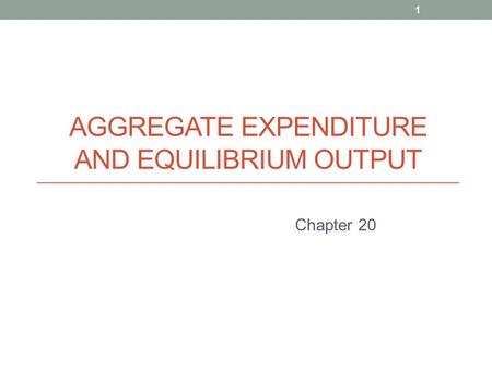 AGGREGATE EXPENDITURE AND EQUILIBRIUM OUTPUT