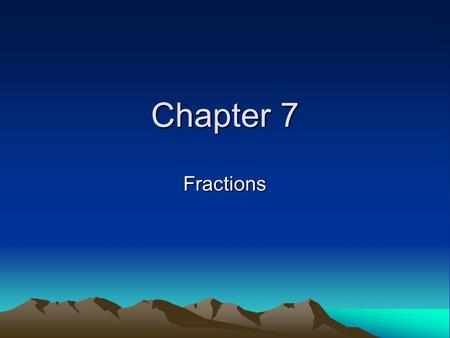 Chapter 7 Fractions.